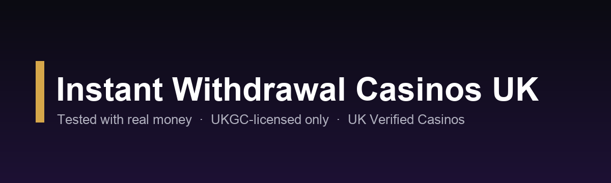 Instant withdrawal casinos UK after verification — tested UKGC sites 2026