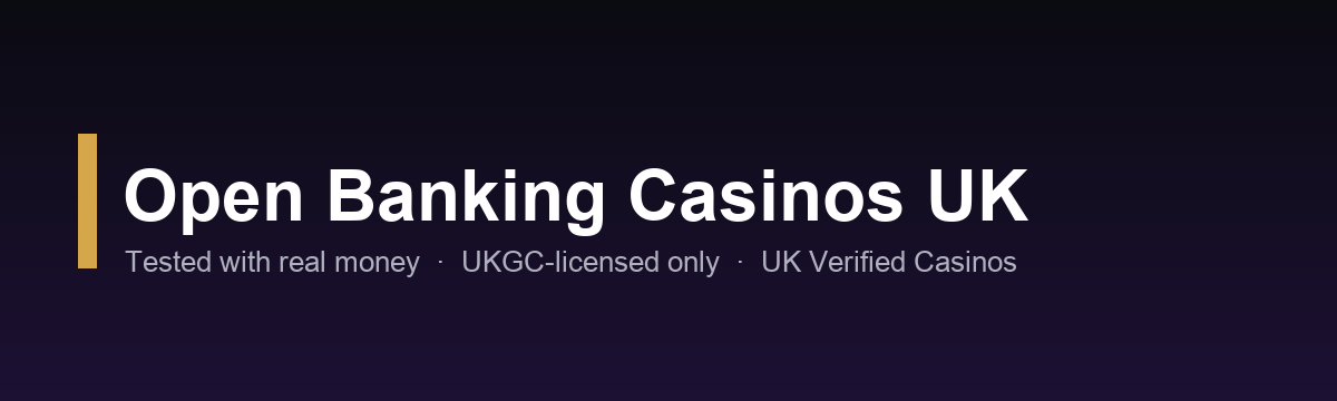 Open Banking casinos UK — tested UKGC-licensed sites 2026